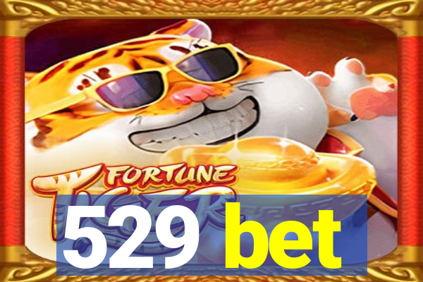 529 bet